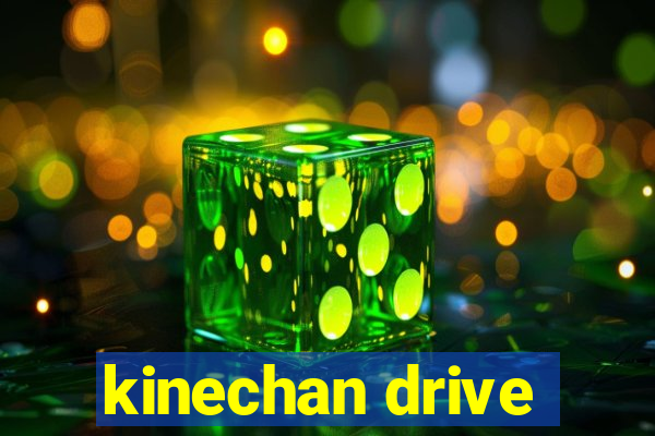 kinechan drive